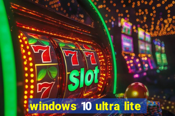 windows 10 ultra lite